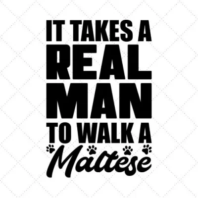 It Takes A Real Man To Walk A Maltese SVG PNG EPS DXF AI Download