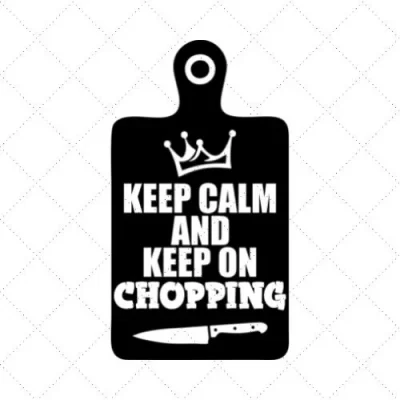 Keep Calm And Keep On Chopping SVG PNG EPS DXF AI Download