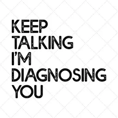 Keep Talking I'm Diagnosing You SVG PNG EPS DXF AI Download