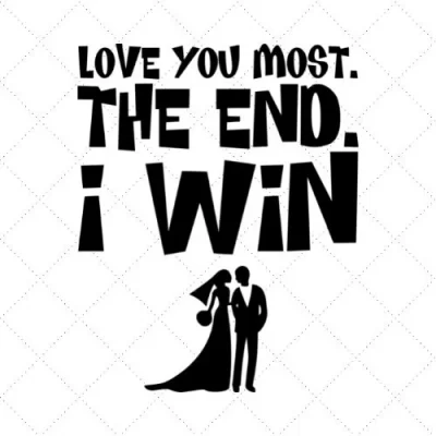Love You Most The End I Win SVG PNG EPS DXF AI Download