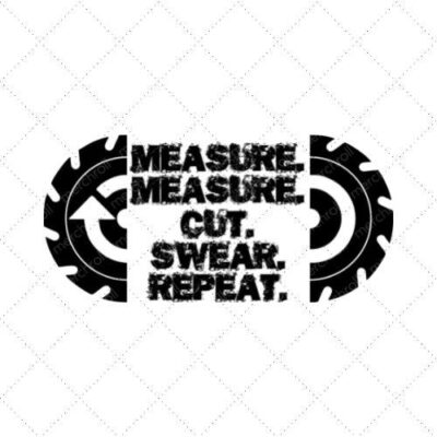 Measure. Measure. Cut. Swear. Repeat. SVG PNG EPS DXF AI Download