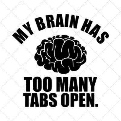 My Brain Has To Many Tabs To Open SVG PNG EPS DXF AI Download