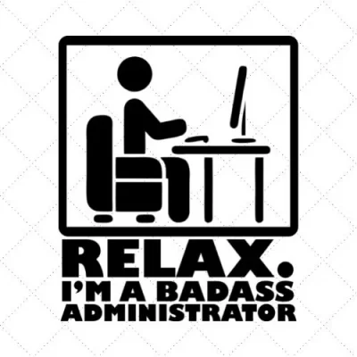 Relax I'm A Badass Administrator SVG PNG EPS DCF AI Download