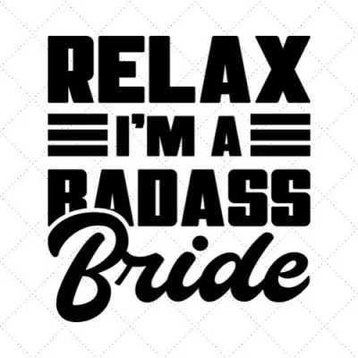 Relax I'm A Badass Bride SVG PNG EPS DXF AI Download