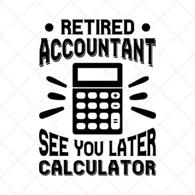 Retired Accountant See You Later Calculator SVG PNG EPS DXF AI Download