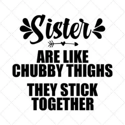 Sister Are Like Chubby Thighs They Stick Together SVG PNG EPS DXF AI Download