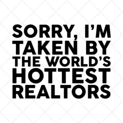 Sorry, I'm Taken By The World's Hottest Realtors SVG PNG EPS DXF AI Download