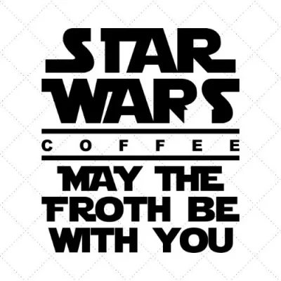 Star Wars Coffee May The Froth Be With You SVG PNG EPS DXF AI Download
