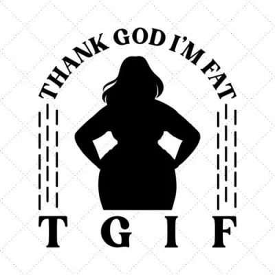 Thank God I'm Fat T G I F SVG PNG EPS DXF AI Download