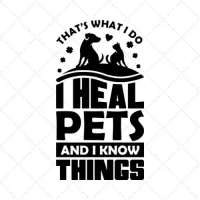 That's What I Do I Heal Pets And I Know Things SVG PNG EPS DXF AI Download