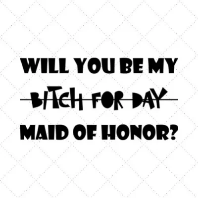 Will You Be My Bitch For The Day Maid Of Honor SVG PNG EPS DXF AI Download
