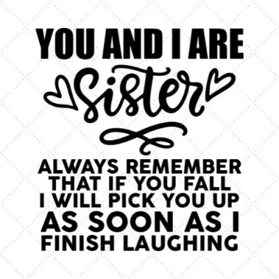 You And I Are Sister Always Remember That If You Fall I Will Pick You Up As Soon As I Finish Laughing SVG PNG EPS DXF AI Download
