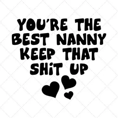 You're The Best Nanny Keep That Shit Up SVG PNG EPS DXF AI Download