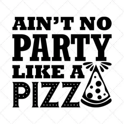 Ain't No Party Like A Pizza SVG PNG EPS DXF AI Download