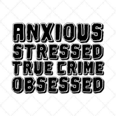 Anxious Stressed True Crime Obsessed SVG PNG EPS DXF AI Download
