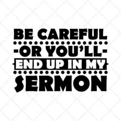 Be Careful You'll End Up In My Sermon SVG PNG EPS DXF AI Download