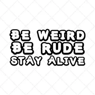 Be Weird Be Rude Stay Alive SVG PNG EPS DXF AI Download