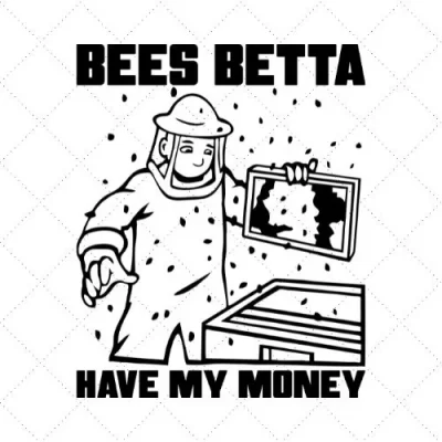 Bees Betta Have My Money SVG PNG EPS DXF AI Download