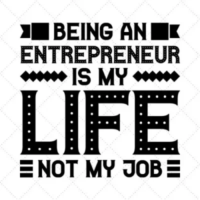 Being Entrepreneur Is My Life Not My Job SVG PNG EPS DXF AI Download