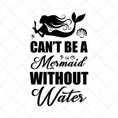 Can't Be A Mermaid Without Water SVG PNG EPS DXF AI Download