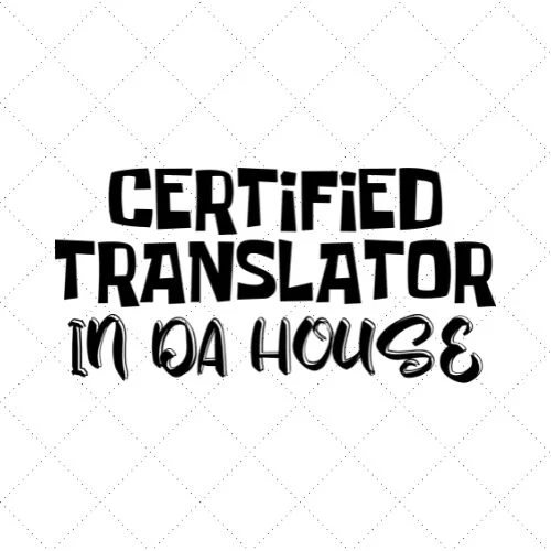 Certified Translator In Da House SVG PNG EPS DXF AI Download Certified Translator In Da House SVG PNG EPS DXF AI Download