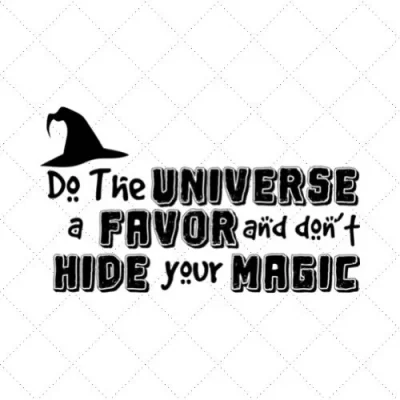 Do The Universe A Favor And Don't Hide Your Magic SVG PNG EPS DXF AI Download