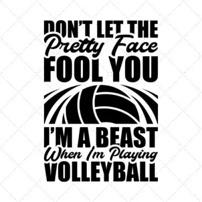 Don't Let The Pretty Face Fool You I'm A Beast When I'm Playing Volleyball SVG PNG EPS DXF AI Download