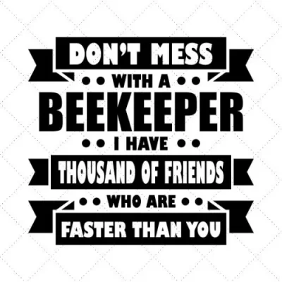 Don't Mess With A Beekeeper I Have Thousand Of Friends Who Are Faster Than You SVG PNG EPS DXF AI Download