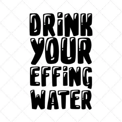 Drink Your Effing Water SVG PNG EPS DXF AI Download