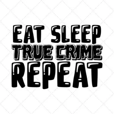 Eat Sleep True Crime Repeat SVG PNG EPS DXF AI Download