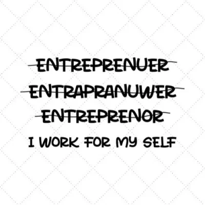 Entreprenuer Entrapranuwer Entreprenor I Work For My Self SVG PNG EPS DXF AI Download