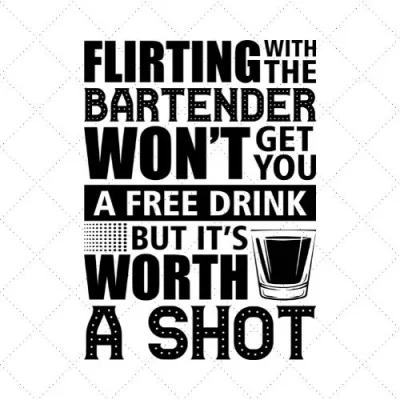 Flirting With The Bartender Won't Get You A Free Drink But It's Worth A Shot SVG PNG EPS DXF AI Download