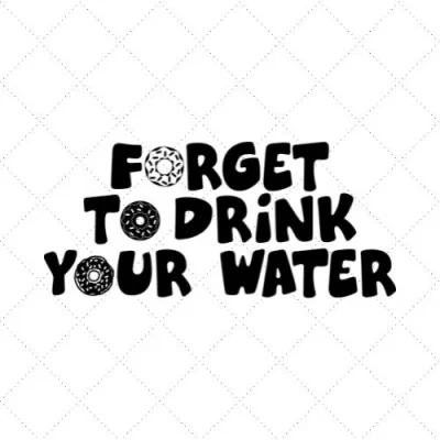 Forget To Drink Your Water SVG PNG EPS DXF AI Download
