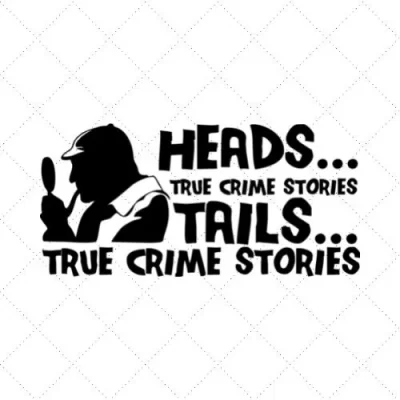 Heads True Crime Stories Tails... True Crime Stories SVG PNG EPS DXF AI Download