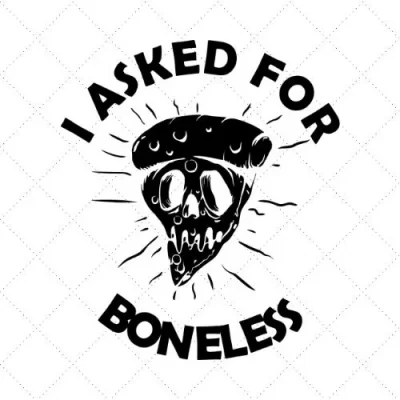 I Asked For Boneless SVG PNG EPS DXF AI Download