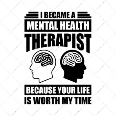 I Became A Mental Health Therapist Because Your Life Is Worth My Time SVG PNG EPS DXF AI Download