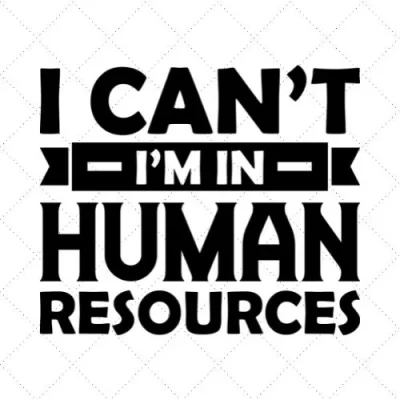 I Can't I'm In Human Resources SVG PNG EPS DXF AI Download