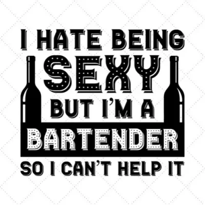 I Hate Being Sexy But I'm A Bartender So I Can't Help It SVG PNG EPS DXF AI Download