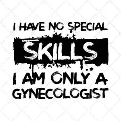 I Have No Special Skills I Am Only A Gynecologist SVG PNG EPS DXF AI Download