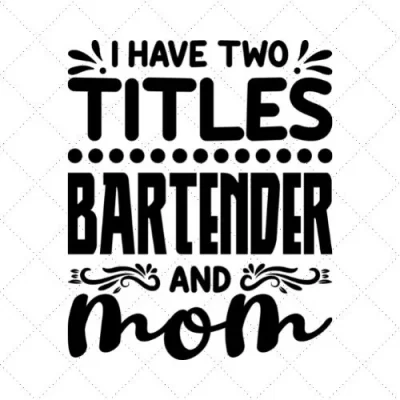 I Have Two Titles Bartender And Mom SVG PNG EPS DXF AI Download