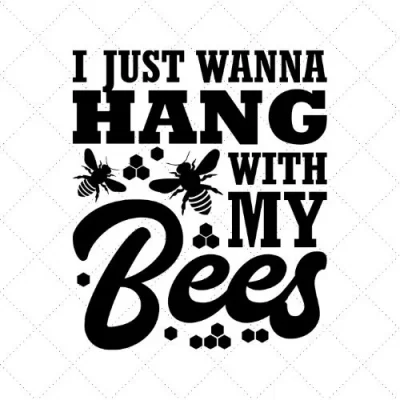 I Just Wanna Hang With My Bees SVG PNG EPS DXF AI Download