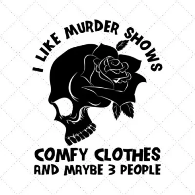 I Like Murder Shows Comfy Clothes And Maybe 3 People SVG PNG EPS DXF AI Download