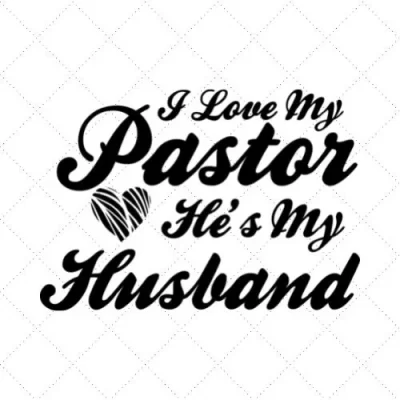 I Love My Pastor He's My Husband SVG PNG EPS DXF AI Download