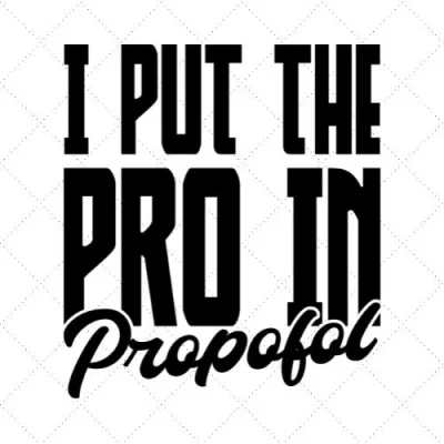 I Put The Pro In Propofol SVG PNG EPS DXF AI Download