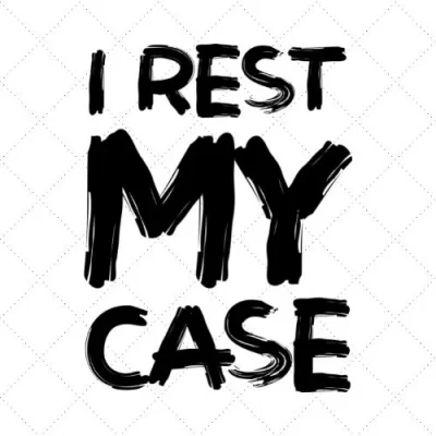 I Rest My Case SVG PNG EPS DXF AI Download