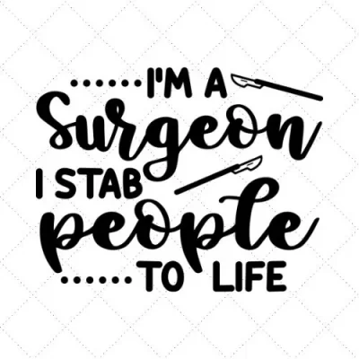 I'm A Surgeon I Stab People To Life SVG PNG EPS DXF AI Download