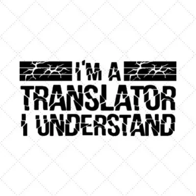 I'm A Translator I Understand SVG PNG EPS DXF AI Download