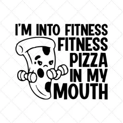 I'm Into Fitness Pizza In My Mouth SVG PNG EPS DXF AI Download