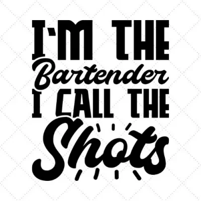 I'm The Bartender I Call The Shots SVG PNG EPS DXF AI Download