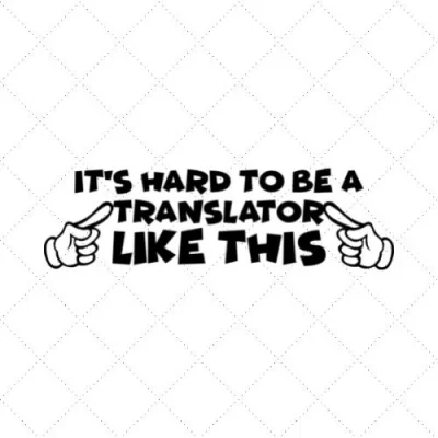 It's Hard To Be A Translator Like This SVG PNG EPS DXF AI Download